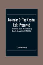 Calendar Of The Charter Rolls Preserved In The Public Record Office (Volume Ii) Henry III- Edward I. (A.D. 1226-1257) af Unknown