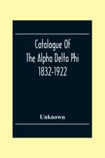 Catalogue Of The Alpha Delta Phi 1832-1922 af Unknown