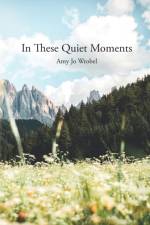In These Quiet Moments af Amy Jo Wrobel