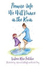 Promise Me We Will Dance in the Rain af Valerie Rose Fritchie