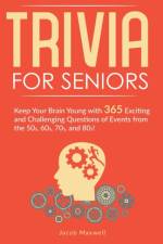 TRIVIA FOR SENIORS: KEEP YOUR BRAIN YOUN af Jacob Maxwell