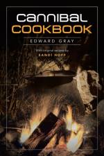 CANNIBAL COOKBOOK af Edward Gray