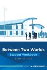 BETWEEN TWO WORLDS STUDENT WORKBOOK: BAS af Alan Hidalgo