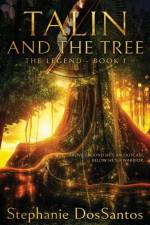 TALIN AND THE TREE: THE LEGEND - BOOK 1 af Stephanie Dossantos