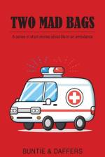 Two Mad Bags: A series of short stories about life in an ambulance af Buntie