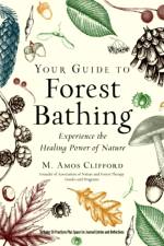 Your Guide to Forest Bathing (Expanded Edition) af M. Amos (M. Amos Clifford) Clifford