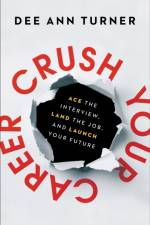 Crush Your Career – Ace the Interview, Land the Job, and Launch Your Future af Dee Ann Turner