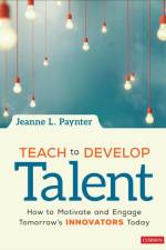 Teach to Develop Talent af Jeanne L. (Educating Innovators Paynter