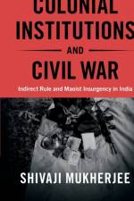 Colonial Institutions and Civil War af Shivaji (University of Toronto) Mukherjee