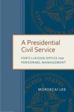 A Presidential Civil Service af Mordecai Lee