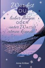 Wurdest du lieber fliegen oder unter Wasser atmen koennen? af Anne Kroeber
