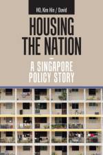Housing the Nation - a Singapore Policy Story af Kim Hin / David Ho