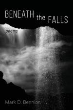 Beneath the Falls af Mark D Bennion