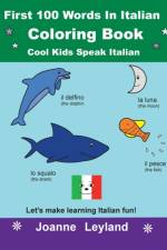 First 100 Words In Italian Coloring Book Cool Kids Speak Italian af Joanne Leyland