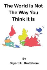 World Is Not The Way You Think It Is af Bayard H Brattstrom