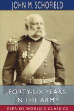Forty-Six Years in the Army (Esprios Classics) af John M Schofield