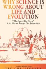 Why Science Is Wrong About Life and Evolution af Christopher Ted Christopher