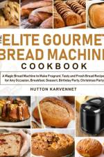 Elite Gourmet Bread Machine Cookbook af Hutton Karvennet