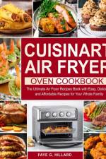 Cuisinart Air Fryer Oven Cookbook af Faye G Hillard