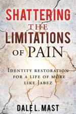 Shattering the Limitations Of Pain af Dale L Mast