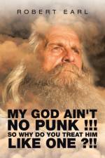 My God Ain't No Punk !!! so Why Do You Treat Him Like One ?!! af Robert Earl