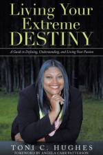 Living Your Extreme Destiny af Toni C Hughes