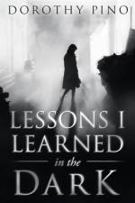 Lessons I Learned in the Dark af Dorothy Pino