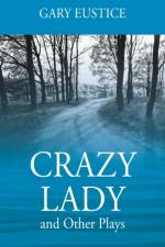 Crazy Lady and Other Plays af Gary Eustice