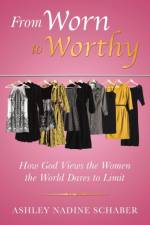 From Worn to Worthy af Ashley Nadine Schaber