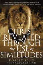 Christ Revealed Through the Use of Similtudes af Robert Selix