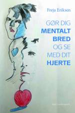 Gør dig mentalt bred og se med dit hjerte af Freja Eriksen