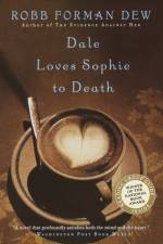 Dale Loves Sophie To Death af Robb Forman Dew