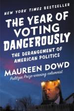 The Year of Voting Dangerously af Maureen Dowd