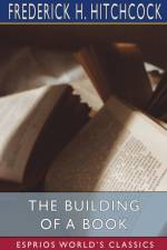 The Building of a Book (Esprios Classics) af Frederick H Hitchcock