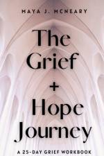 Grief + Hope Journey af Maya J McNeary