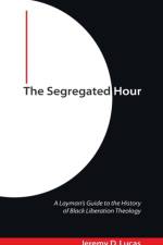 The Segregated Hour af Jeremy D Lucas