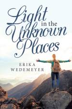 Light in the Unknown Places af Erika Wedemeyer