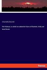 Professor, to which are added the Poems of Charlotte, Emily and Anne Bronte af Charlotte Bronte