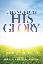 Changed By His Glory af Theodore Dones