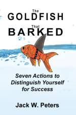 Goldfish That Barked, Seven Actions to Distinguish Yourself for Success af Jack W Peters