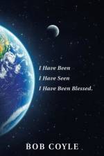 I Have Been I Have Seen I Have Been Blessed. af Bob Coyle