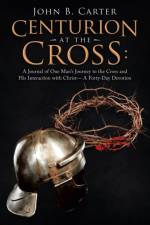 Centurion at the Cross af John B Carter