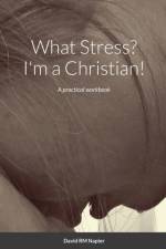 What Stress? I'm a Christian! af David Napier