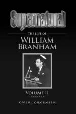 Supernatural - The Life of William Branham Volume II af Owen Jorgensen