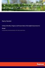 View of the Rise, Progress and Present State of the English Government in Bengal af Harry Verelst