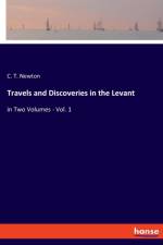 Travels and Discoveries in the Levant af C T Newton