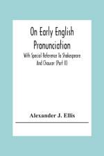On Early English Pronunciation af Alexander J Ellis