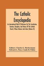 Catholic Encyclopedia; An International Work Of Reference On The Constitution, Doctrine, Discipline, And History Of The Catholic Church; Fifteen Volumes And Index (Volume Ix) af Edward A Pace