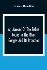 Account Of The Fishes Found In The River Ganges And Its Branches af Francis Hamilton