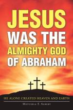 Jesus Was the Almighty God of Abraham af Metusela F Albert
